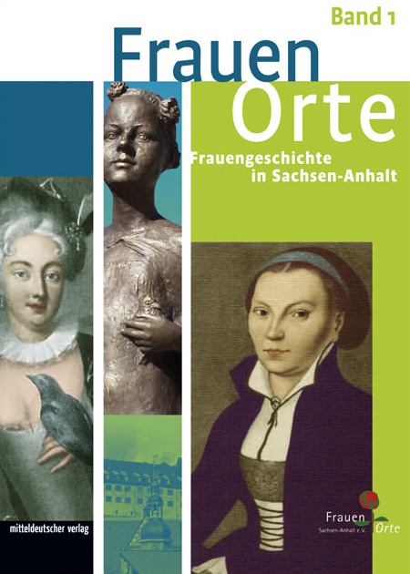 Frauenorte – Frauengeschichte in Sachsen-Anhalt (Band 1)